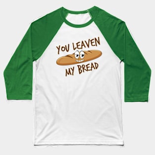 You Leaven my Bread Baseball T-Shirt